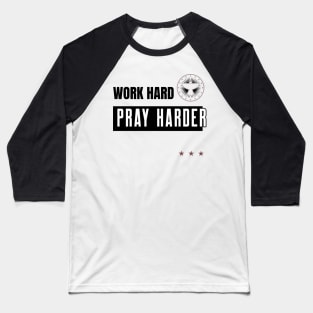 Work Hard Pray Harder Baseball T-Shirt